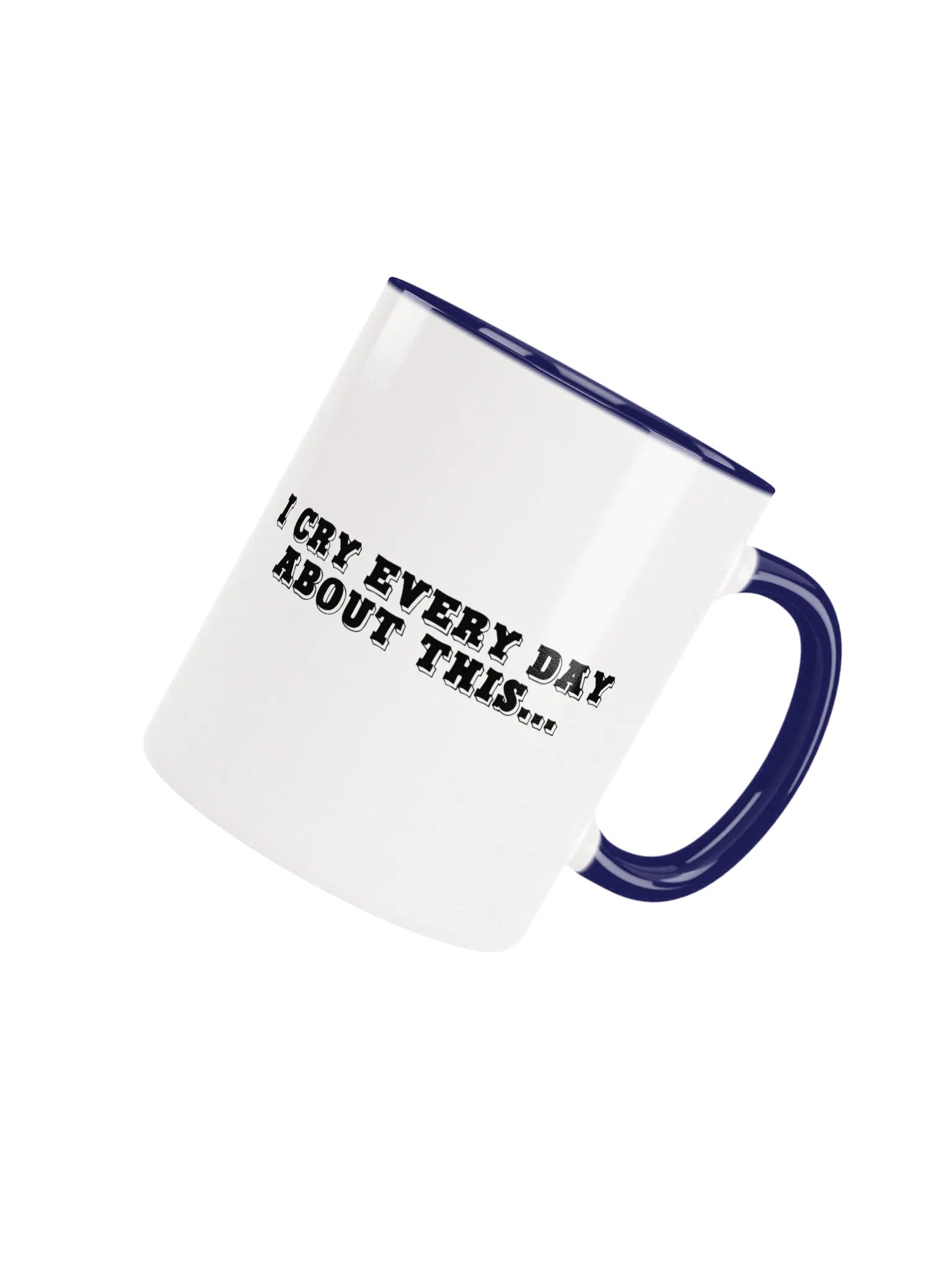 I Cry Every Day About This Mug product image (28)