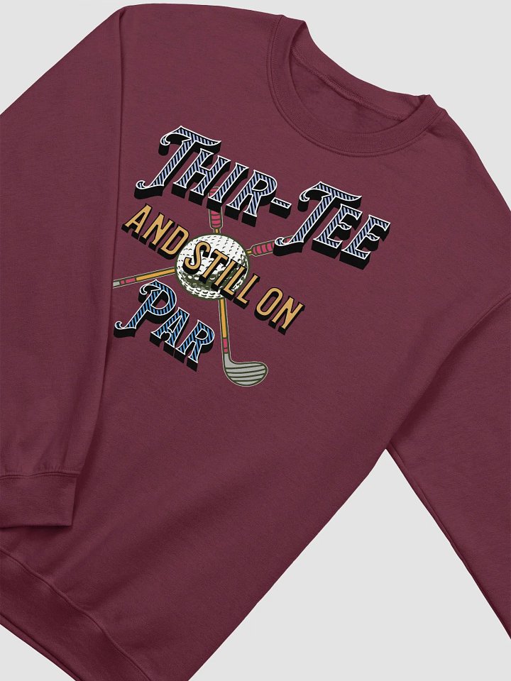 Thir-Tee And Still On Par Golf Tee Typography Crewneck Sweatshirt product image (10)