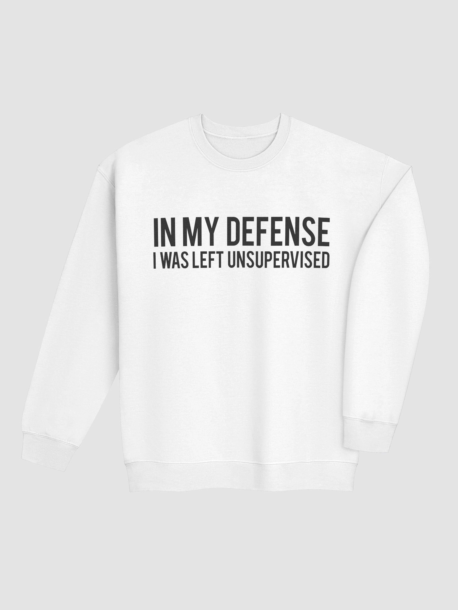 In My Defense I Was Left Unsupervised Sweatshirt product image (45)