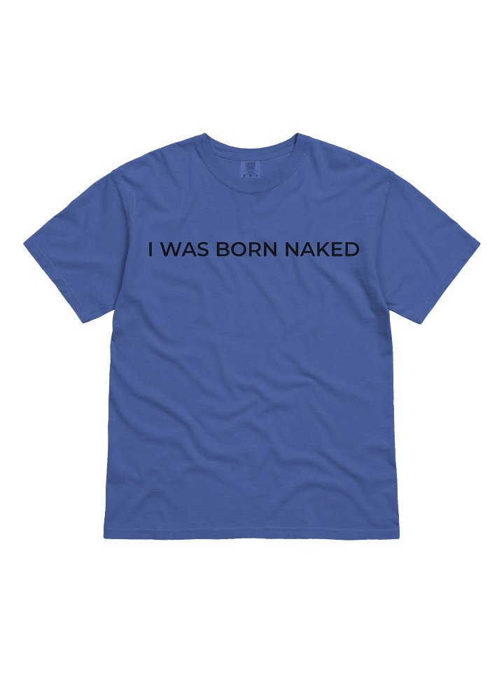I WAS BORN NAKED t-shirt by @BravoJa product image (1)