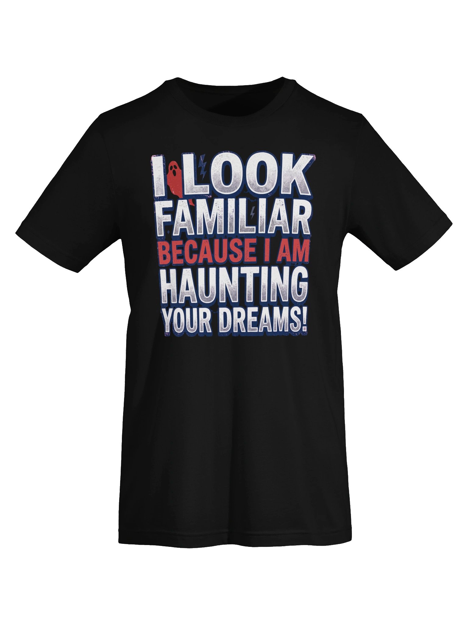I look familiar because I am haunting your dreams! Statement Tee product image (31)