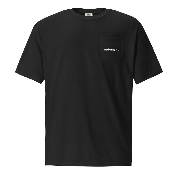 "Not Happy 4 U" Pocket T-Shirt product image (1)
