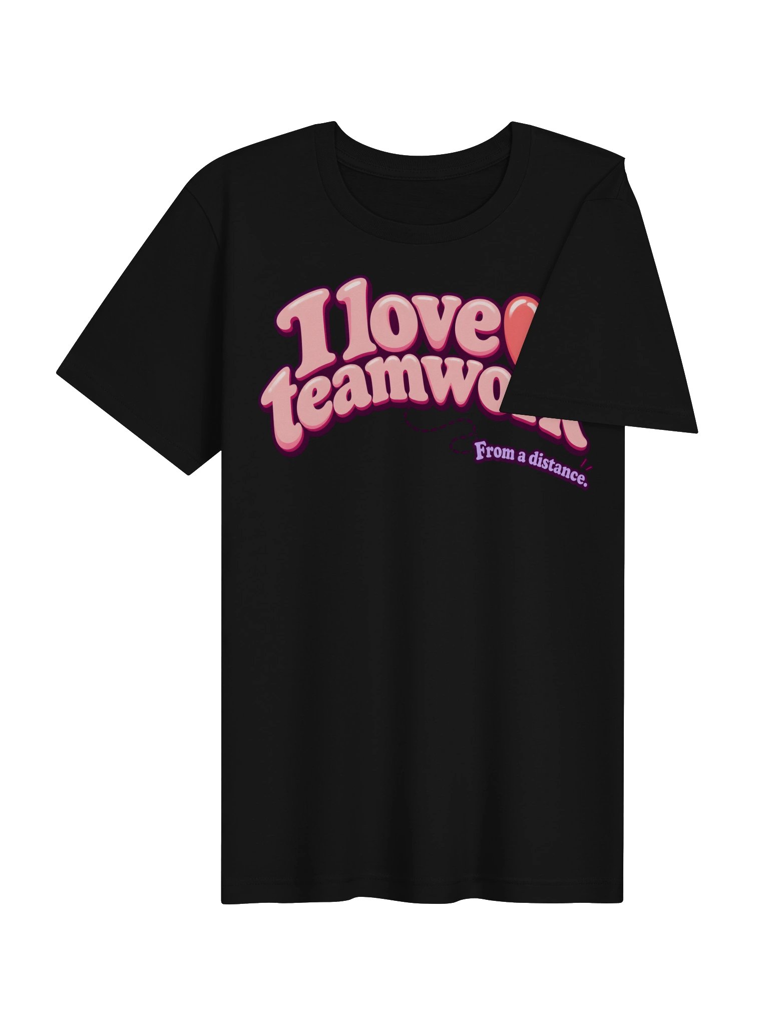 I Love Teamwork. From a Distance. Tee product image (42)