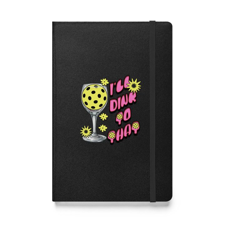 Ill Dink To That Pickleball Passion Hardcover Journal product image (1)