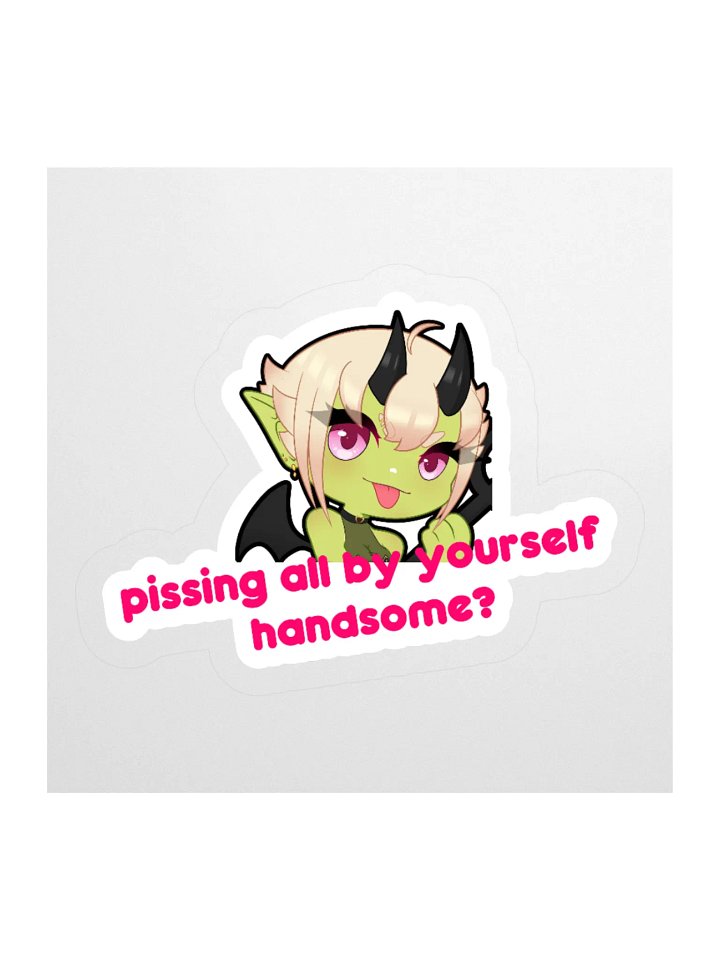 "Pissing all by yourself, handsome?" product image (1)