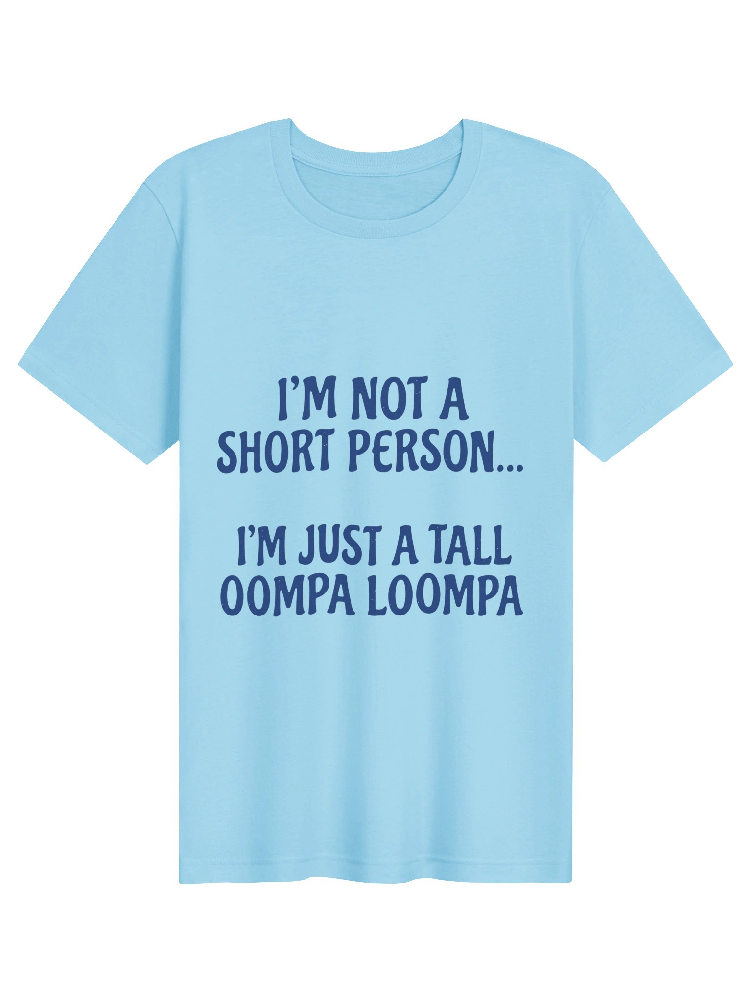 "I'm Not A Short Person, I'm Just A Tall Oompa Loompa" Funny Graphic T-Shirt product image (1)
