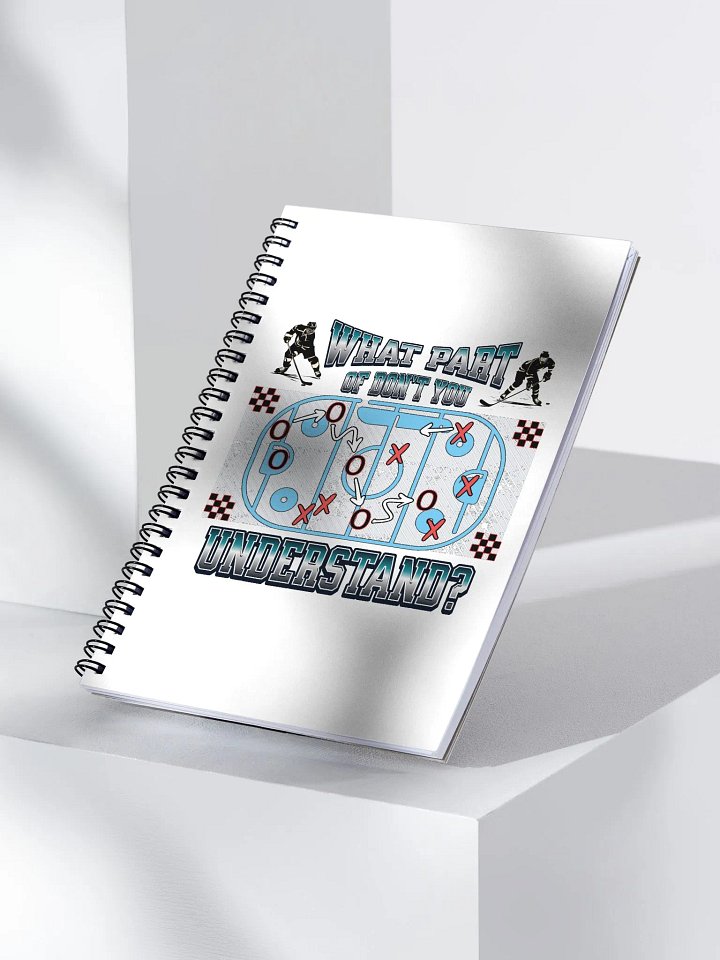 What Part Of Dont You Understand? Hockey Strategic Play Spiral Notebook product image (2)