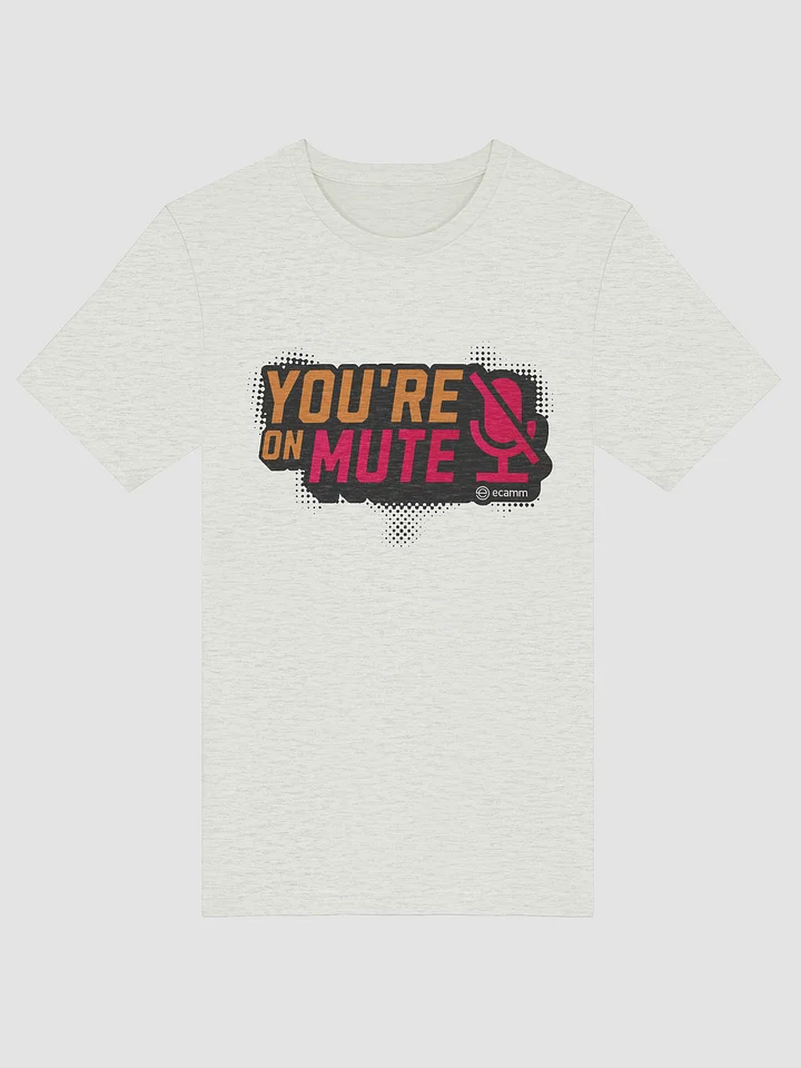 You're on Mute T-Shirt (Bella + Canvas) product image (1)