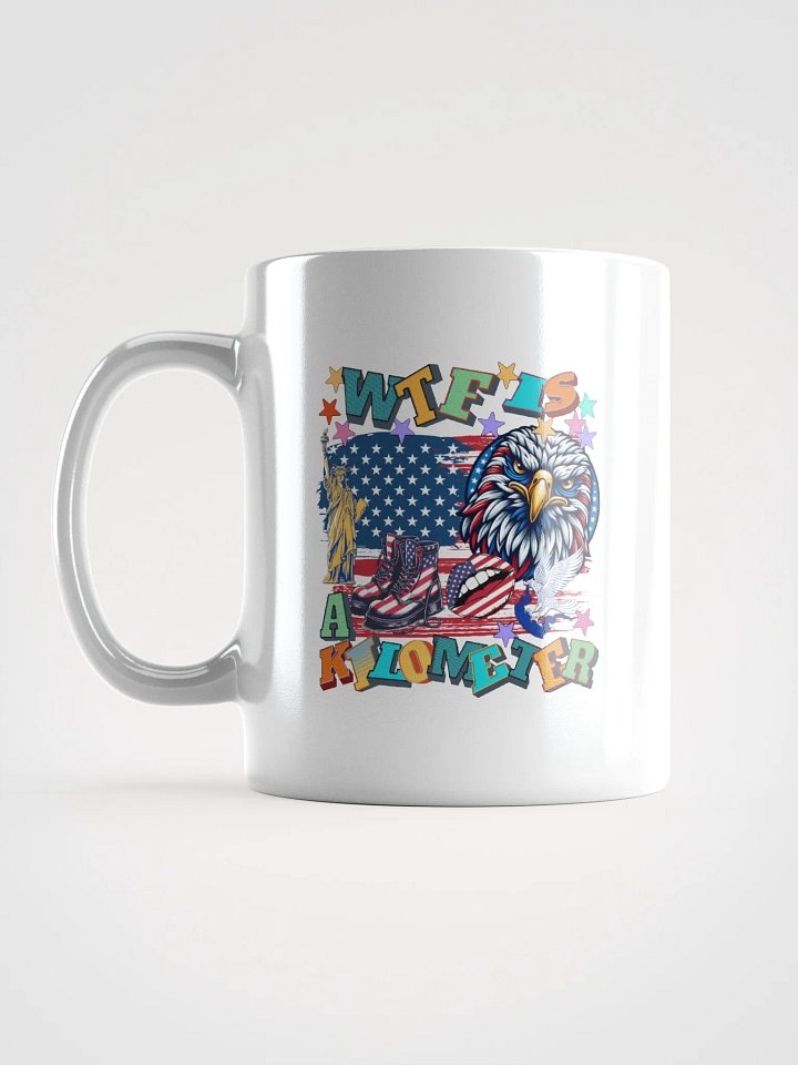 WTF Is A Kilometer Patriotic Humor White Glossy Mug product image (1)