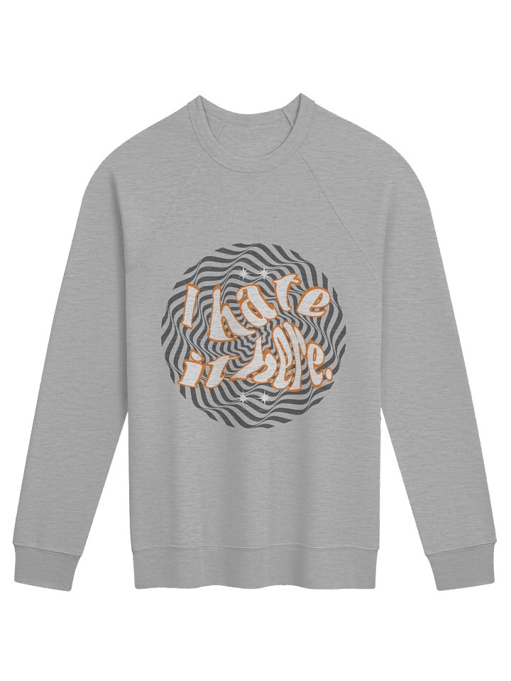 I Hate It Here. Sweatshirt product image (2)