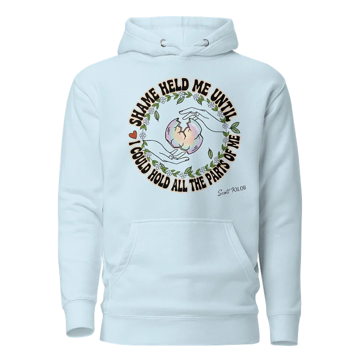 “Shame Held Me Until I Could Hold All The Parts of Me” Light Blue Unisex Hoodie product image (1)