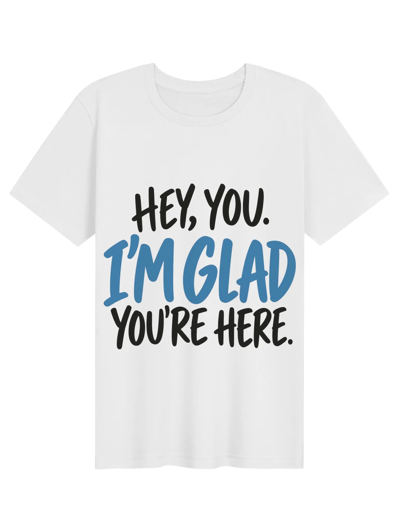 Hey, You. I'm Glad You're Here. T-Shirt product image (1)