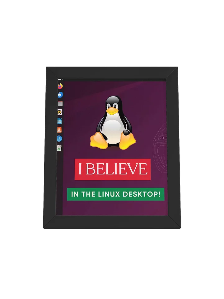 "I Believe In The Linux Desktop" 8" x 10" Framed Print product image (1)