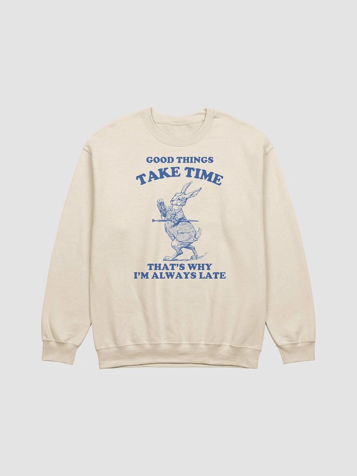 Good things take time that's why I'm always late Crewneck product image (1)