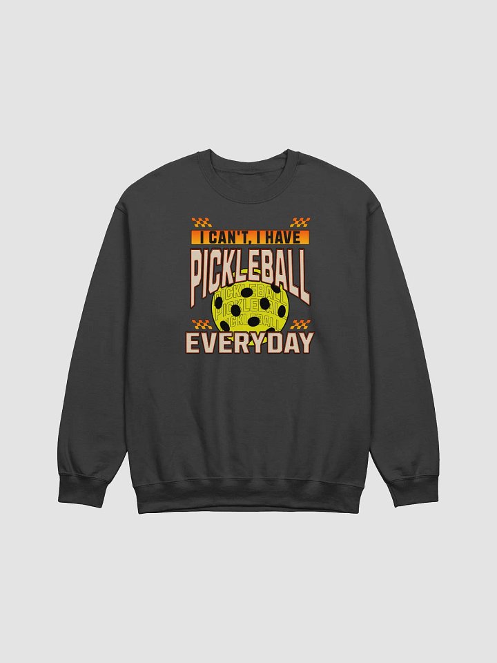 I Can't I Have Pickleball Everyday Sweatshirt product image (1)