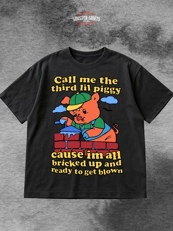 Call Me The Third Lil Piggy Cause I'm All Bricked Up And Ready To Be Blown Shirt product image (1)