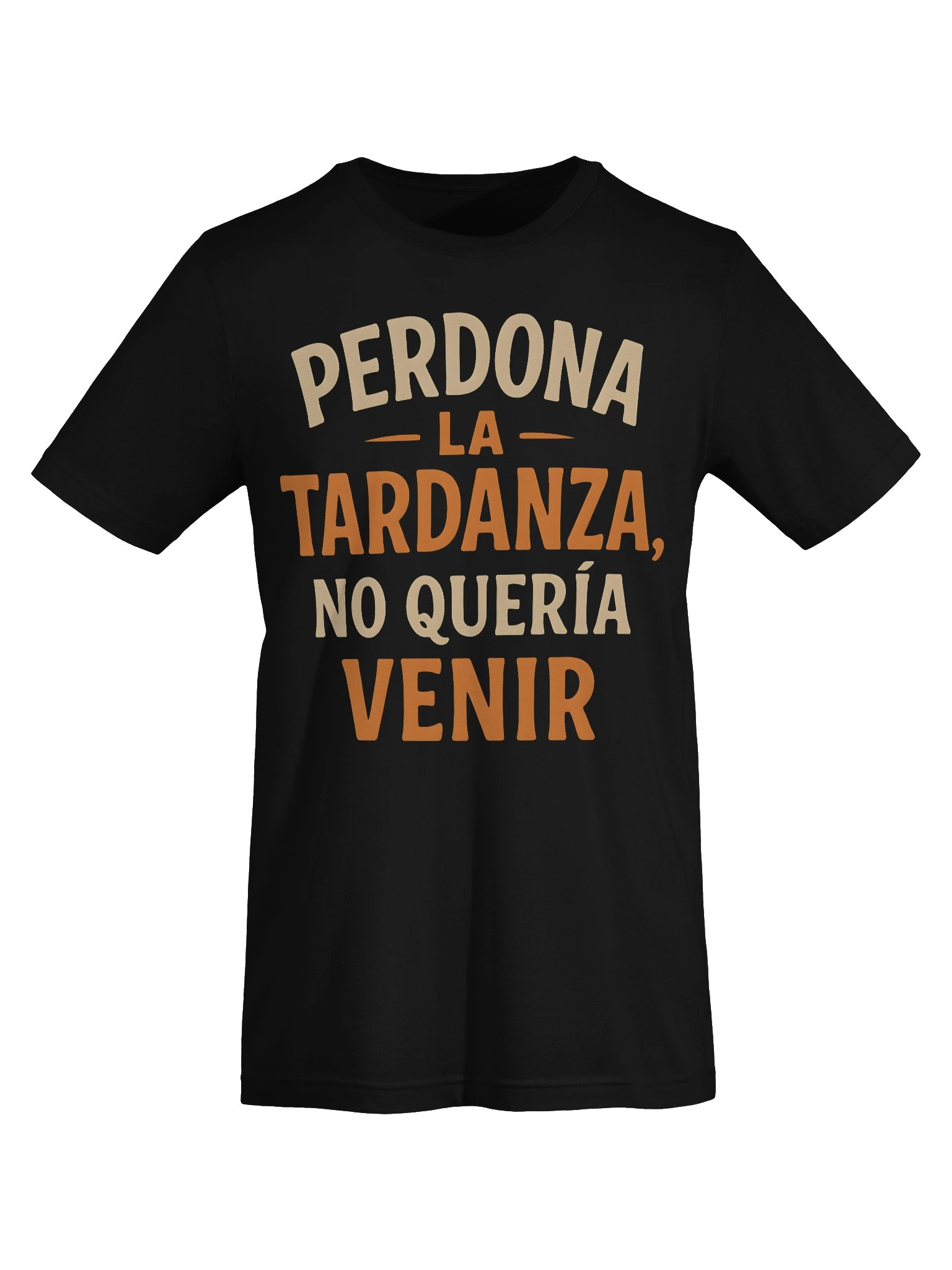 Perdona la Tardanza, No Quería Venir Camiseta Unisex product image (15)