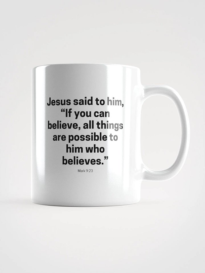Jesus Said To Him If You Can Believe All Things Are Possible To Him Who Believes Mark 9:23 White Glossy Mug 11/15/20oz product image (1)