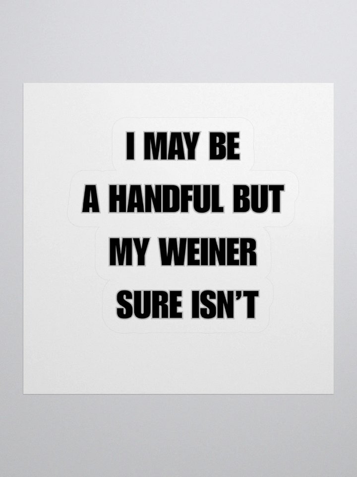 I May Be A Handful But My Weiner Sure Isn't Sticker product image (1)
