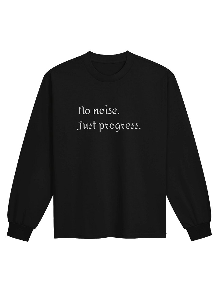 Built Quietly Long Sleeve — No Noise. Just Progress. - White Text product image (1)