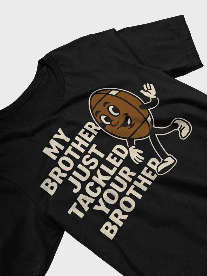 MY BROTHER JUST TACKLED YOUR BROTHER product image (2)