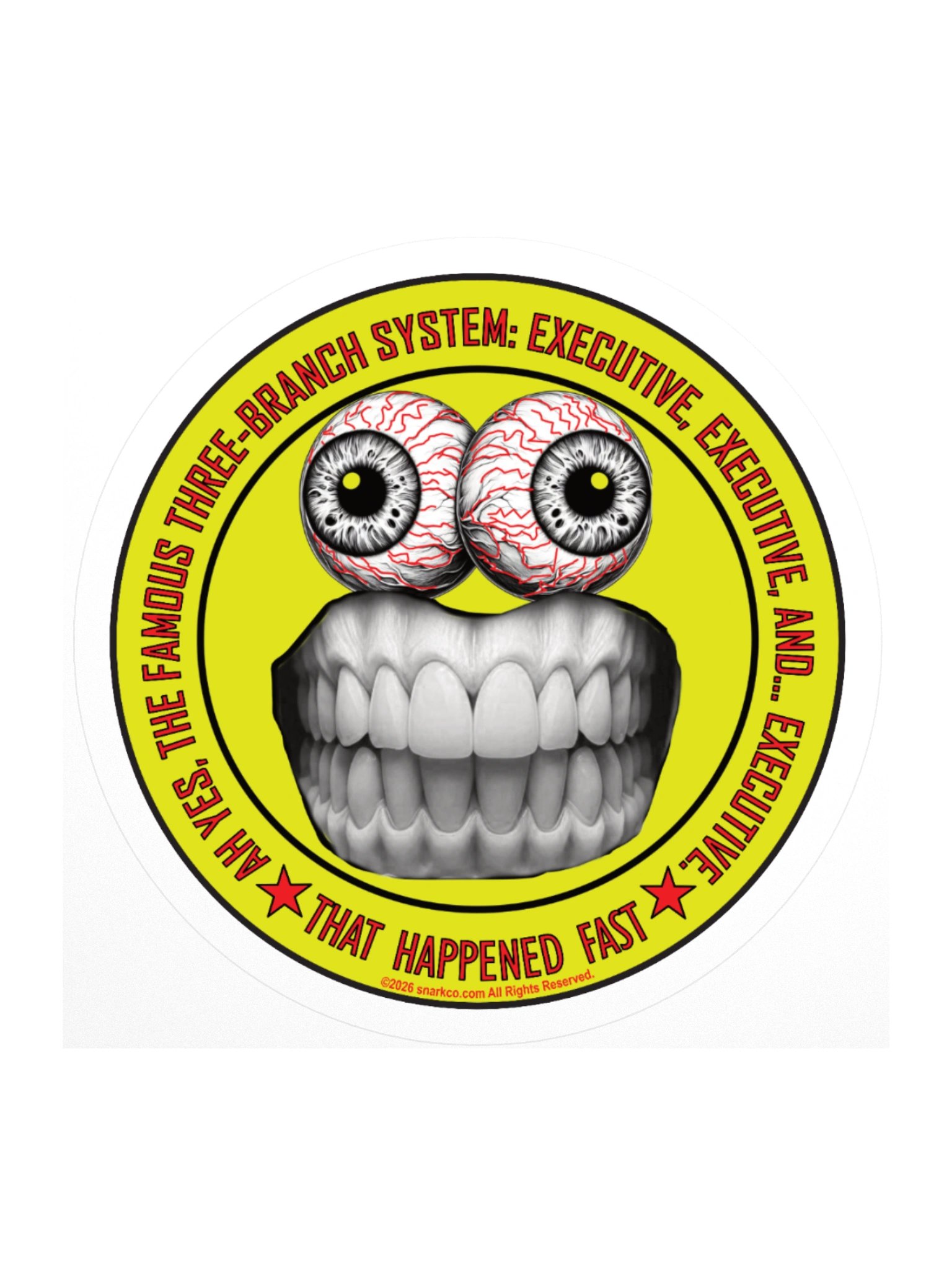 Funny Political Frazzle Face Sticker says: "Ah yes, the famous three-branch system: Executive, Executive and... Executive." product image (2)