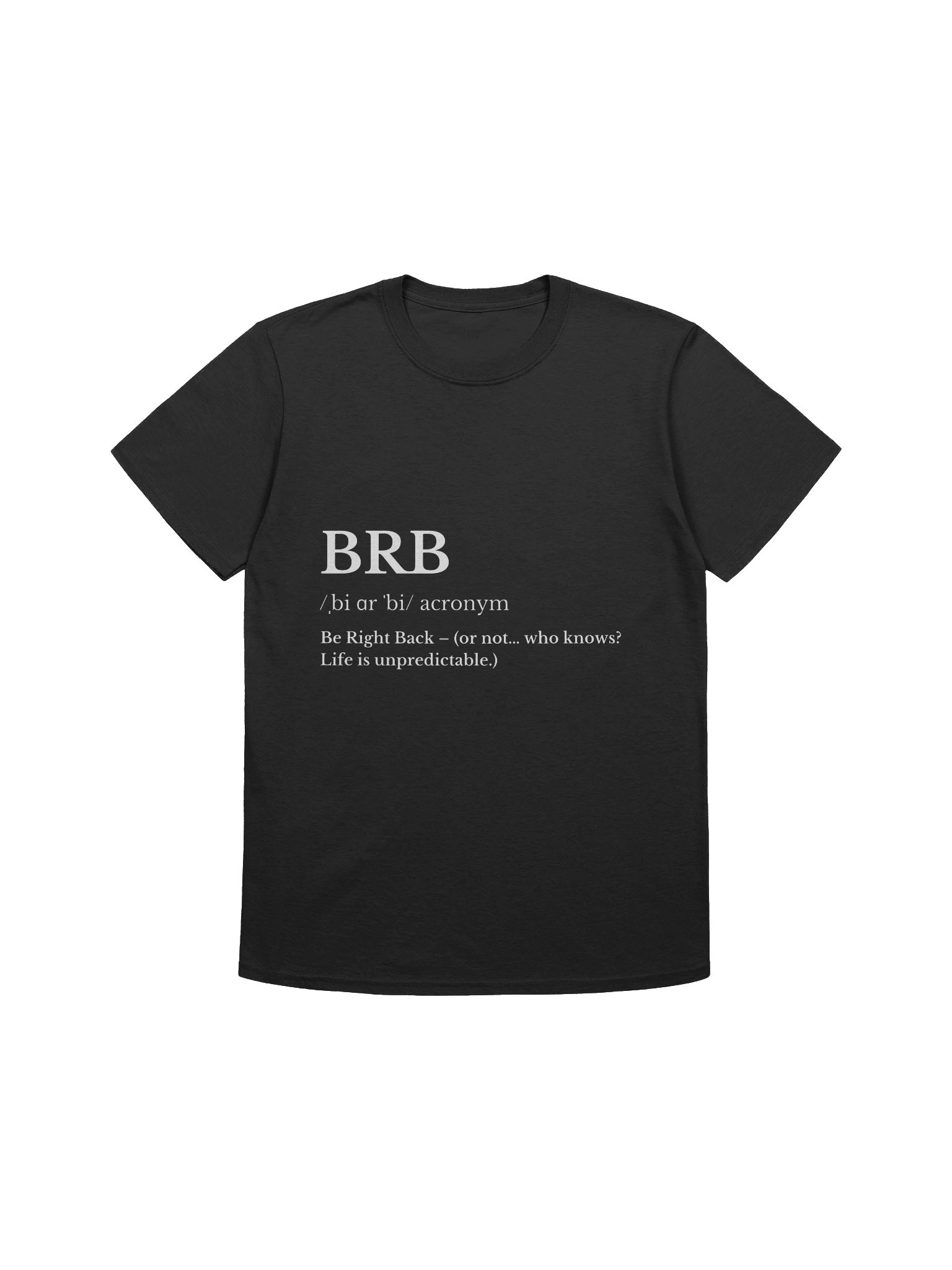 Meme – BRB Be Right Back (Or Not) – Life Unpredictable – Gildan Softstyle T-Shirt product image (1)