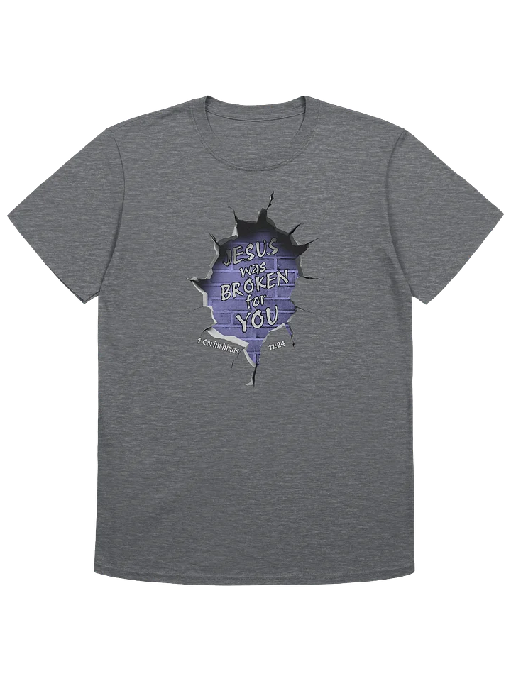 Jesus Was Broken For You - 1 Corinthians 11:24 T-Shirt product image (1)