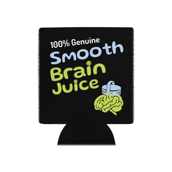 Smooth Brain Juice Can Coozy! product image (1)