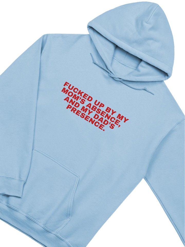 Fucked Up By My Mom's Absence And My Dad's Presence Hoodie product image (2)