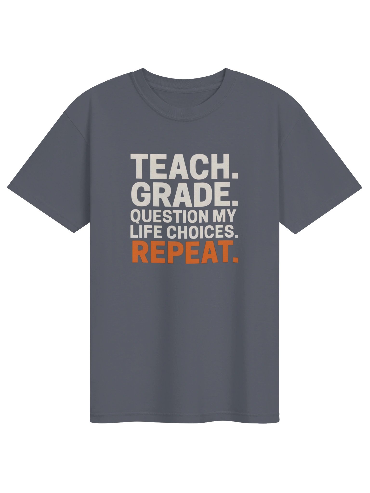 Teach. Grade. Question My Life Choices. Repeat. teacher shirt preview