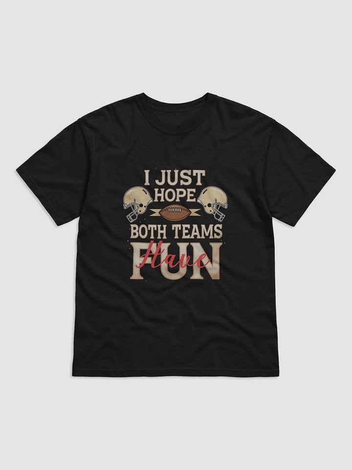 I Just Hope Both Teams Have Fun" Super Bowl Party T-Shirt product image (1)