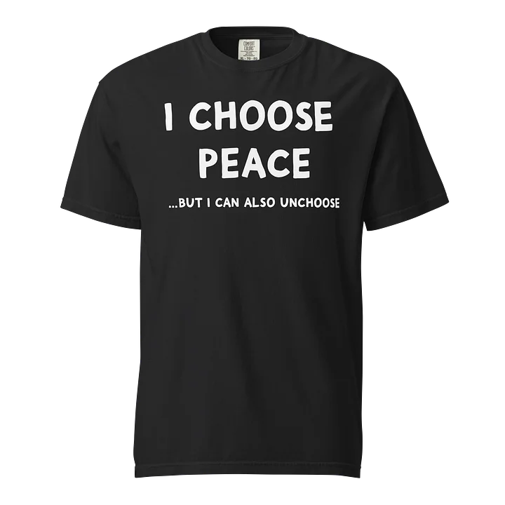 “I Choose Peace… But I Can Also Unchoose” Tee – Calm With Boundaries product image (1)