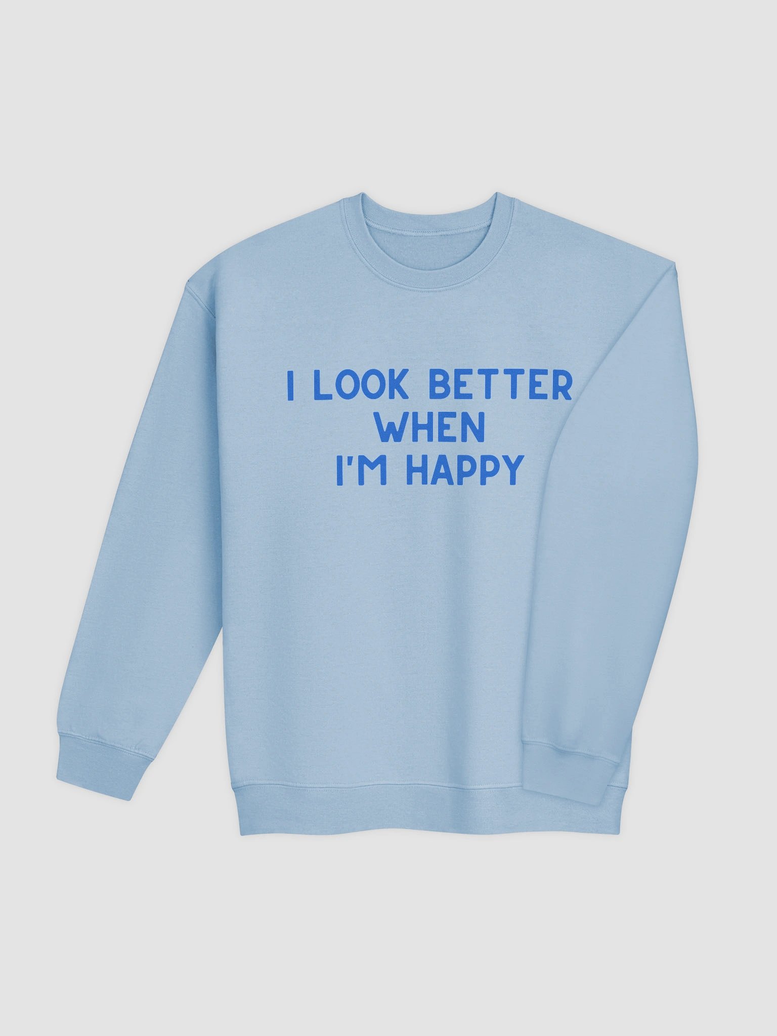 I Look Better When I'm Happy Sweatshirt product image (12)