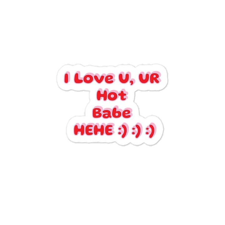 I Love U, UR Hot Babe HEHE :) :) :) Valentine’s Day Sticker. product image (1)