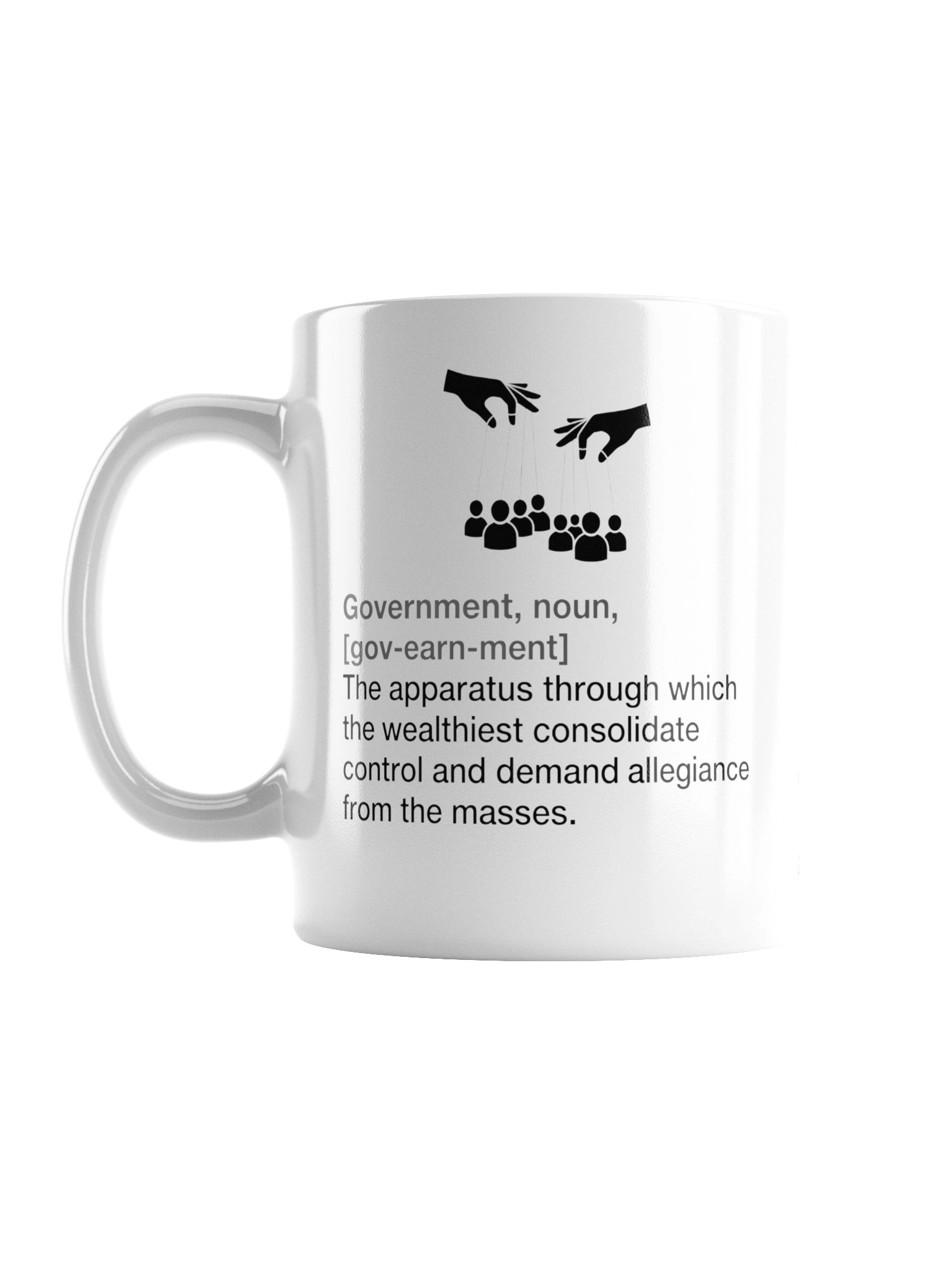 High quality ceramic mug says: "Government, noun, The apparatus through which the wealthiest consolidate control and demand alliance from the masses" product image (1)