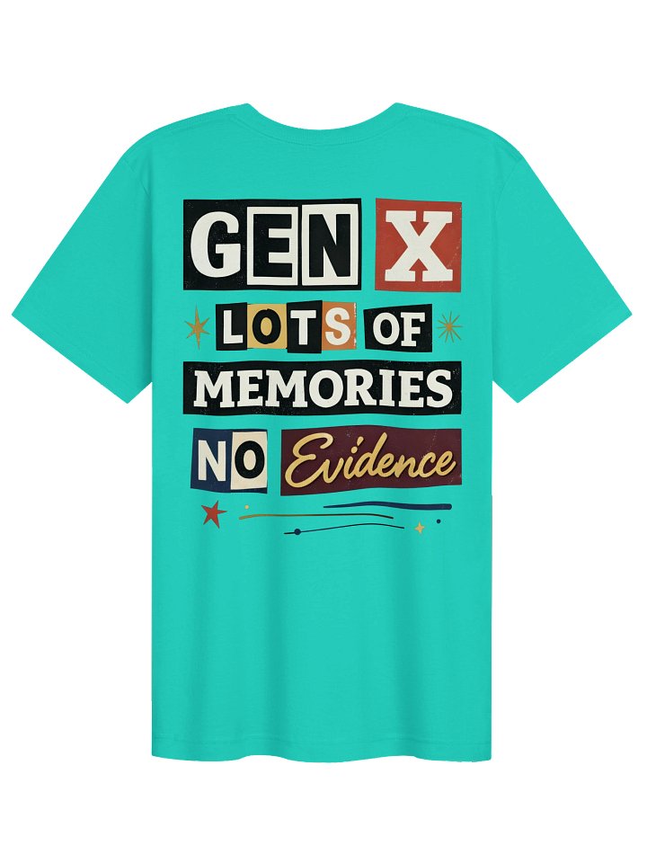 "Gen X: Lots of Memories, No Evidence" Tee product image (2)