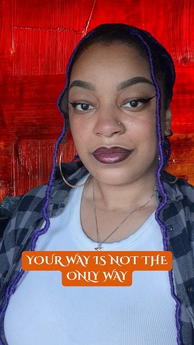 Your way is not the only way and that is OK. Your way of doing is unique to you and that is beautiful. We are not meant to be...
