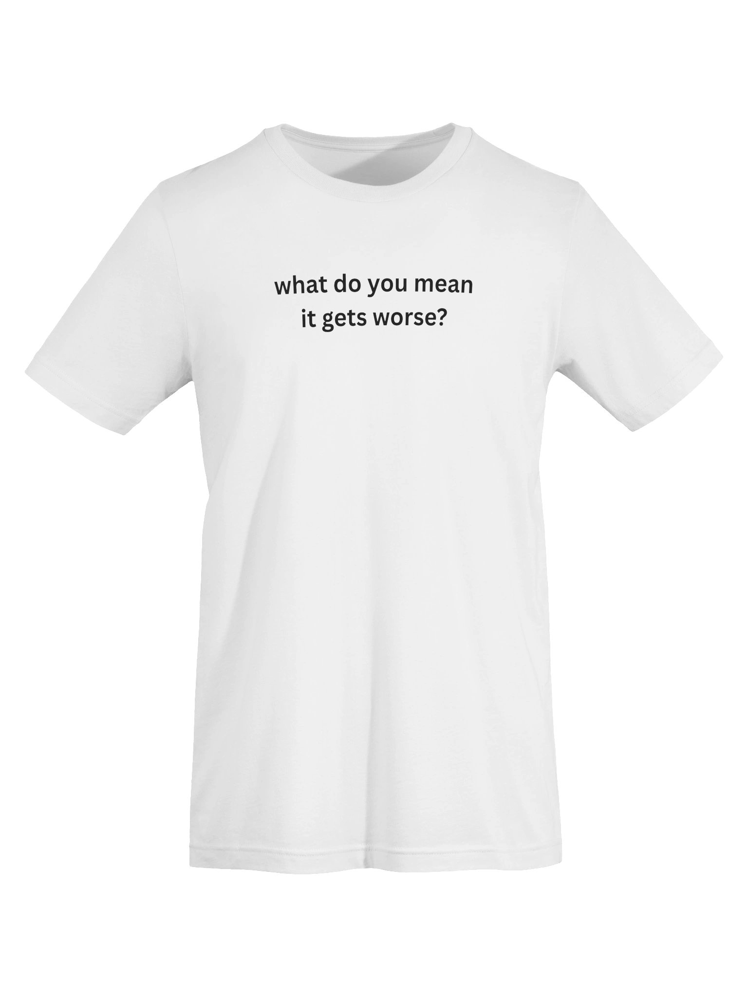 T-Shirt | wdym it gets worse? - White product image (5)
