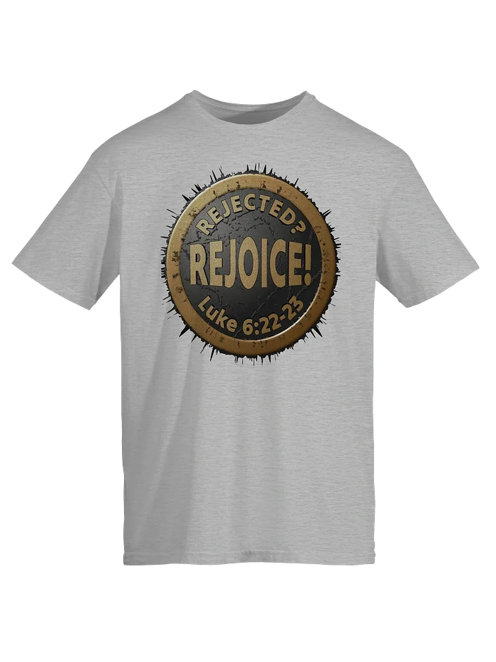Rejected? REJOICE! Luke 6:22-23 T-Shirt product image (9)