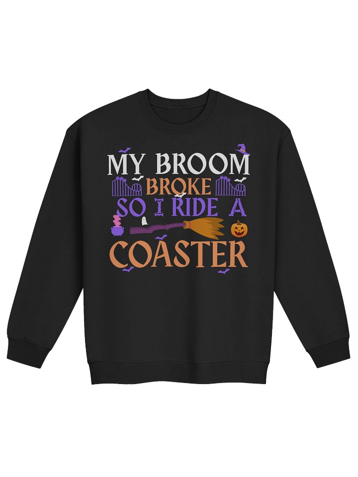 My Broom Broke So I Ride a Coaster – Funny Halloween Sweatshirt product image (1)