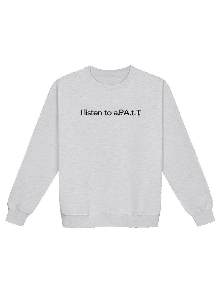 I listen to a.P.A.t.T. Sweatshirts product image (1)