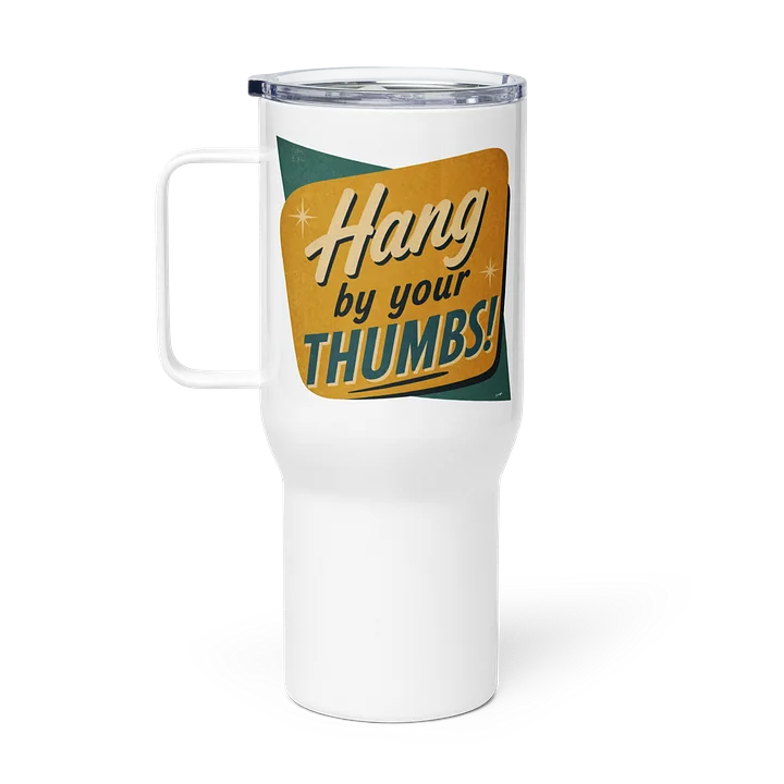"Hang By Your Thumbs"!" Tumbler product image (1)