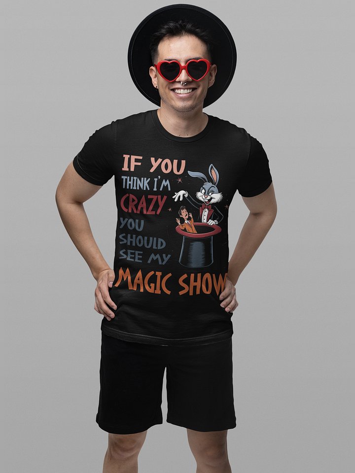 If You Think I'm Crazy, You Should See My Magic Show Tee product image (1)
