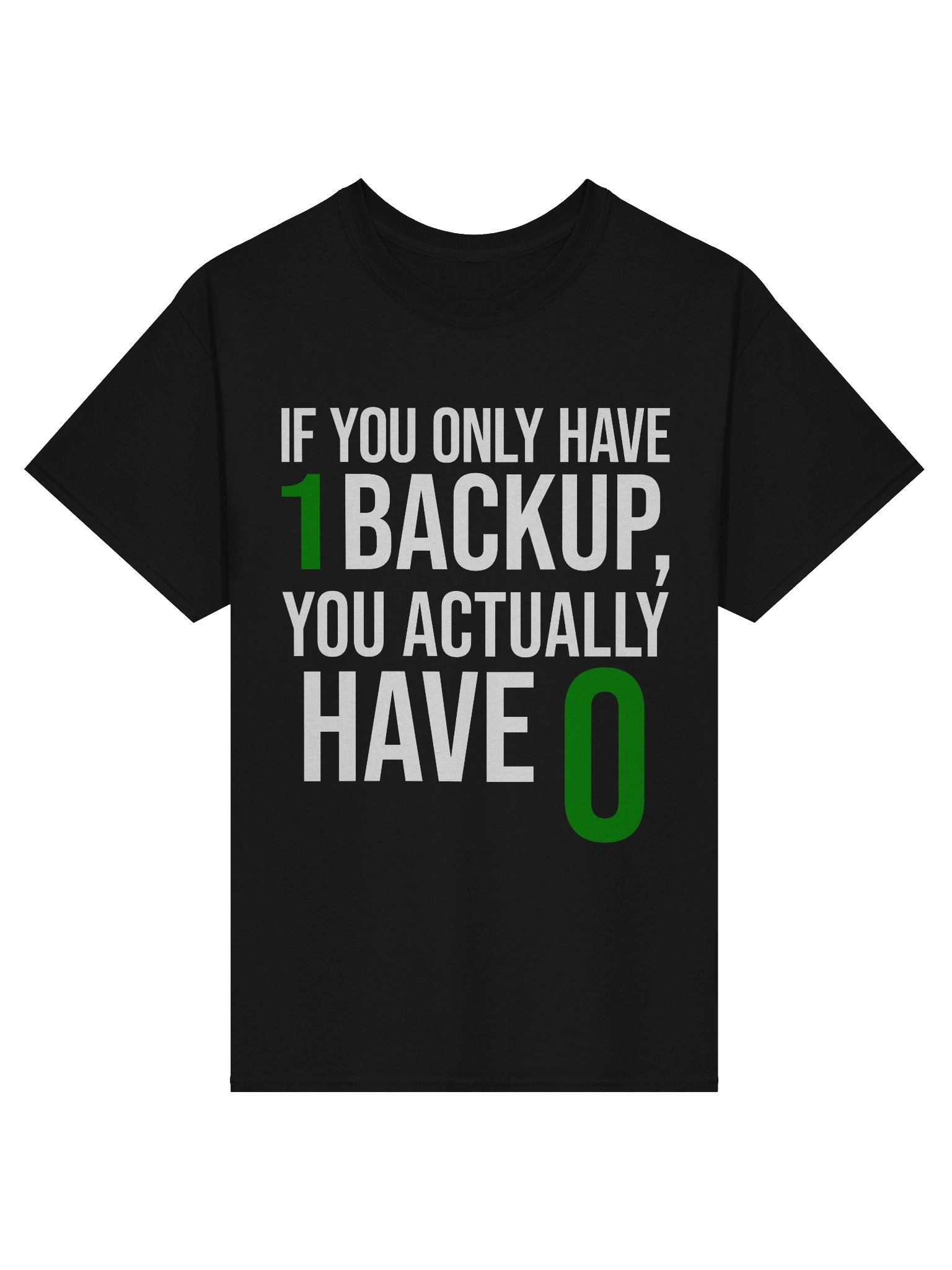 If You Only Have 1 Backup T-Shirt product image (1)
