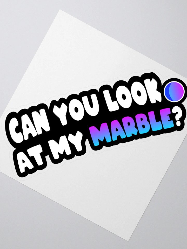 CAN YOU LOOK AT MY MARBLE? STICKER product image (4)