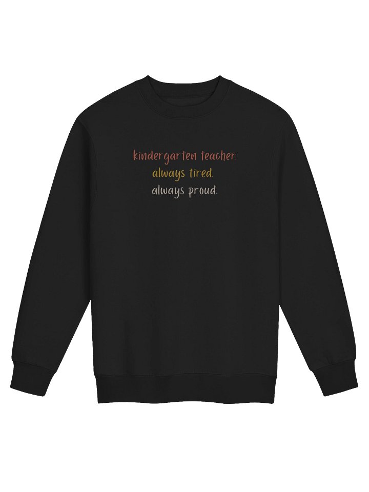 Kindergarten Teacher Always Tired Always Proud Sweatshirt product image (1)