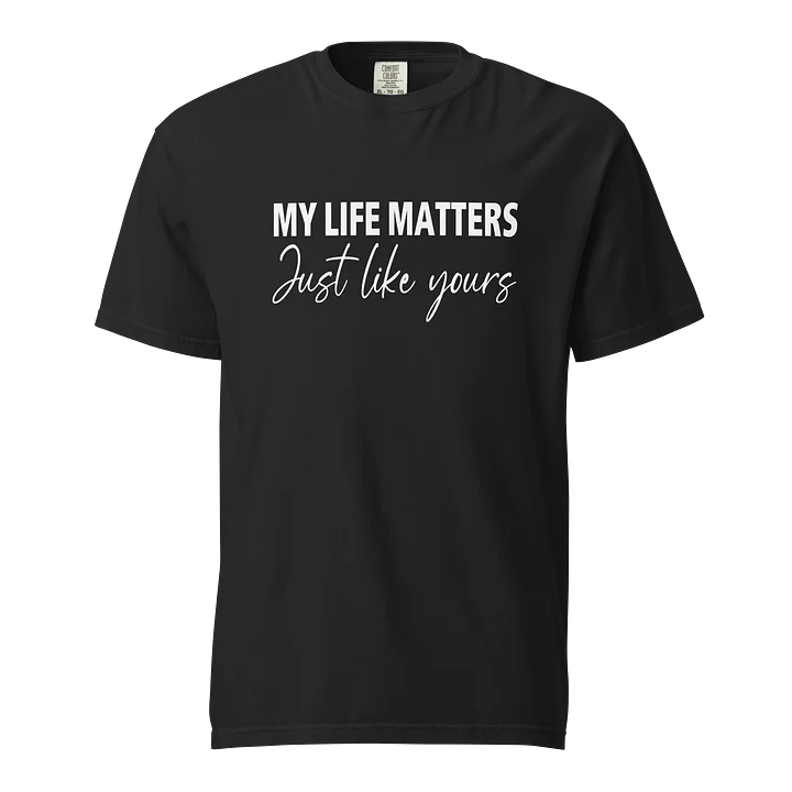 My Life Matters – Just Like Yours T-Shirt product image (1)