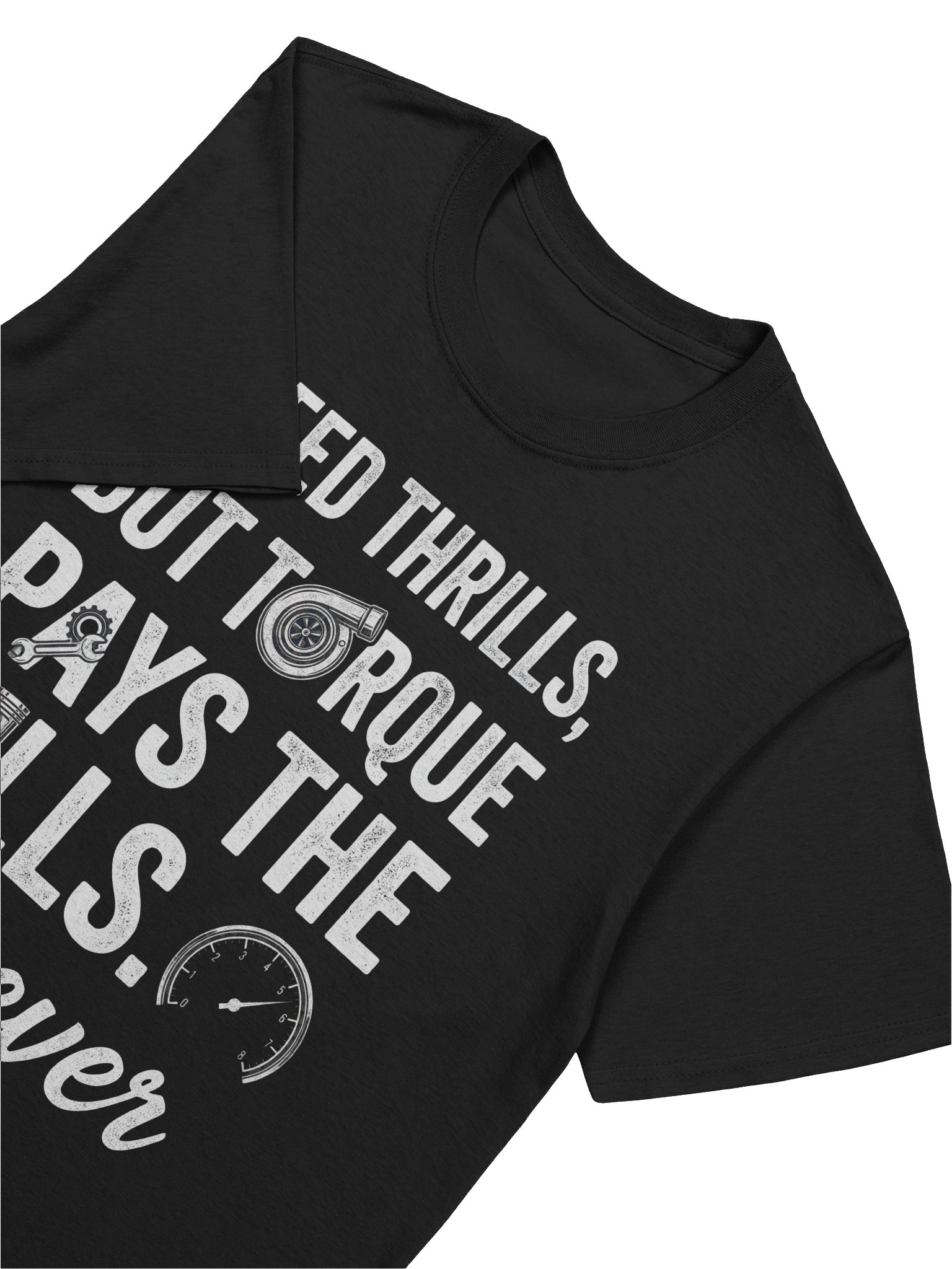 Speed Thrills But Torque Pays the Bills Forever T-Shirt product image (42)