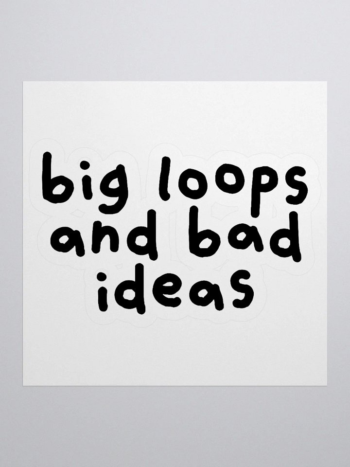 Big Loops and Bad Ideas Sticker product image (1)